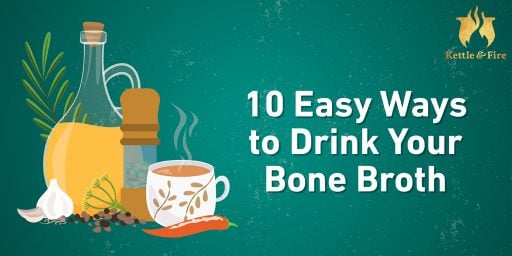 10 Easy Ways to Drink Your Bone Broth