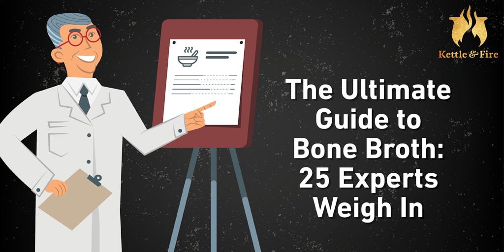 The Ultimate Guide to Bone Broth 25 Experts Weigh In