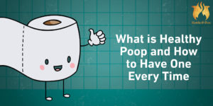 What is Healthy Poop and How to Have One Every Time