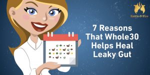 7 Reasons That Whole30 Helps Heal Leaky Gut