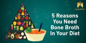 5 Reasons You Need Bone Broth in Your Diet
