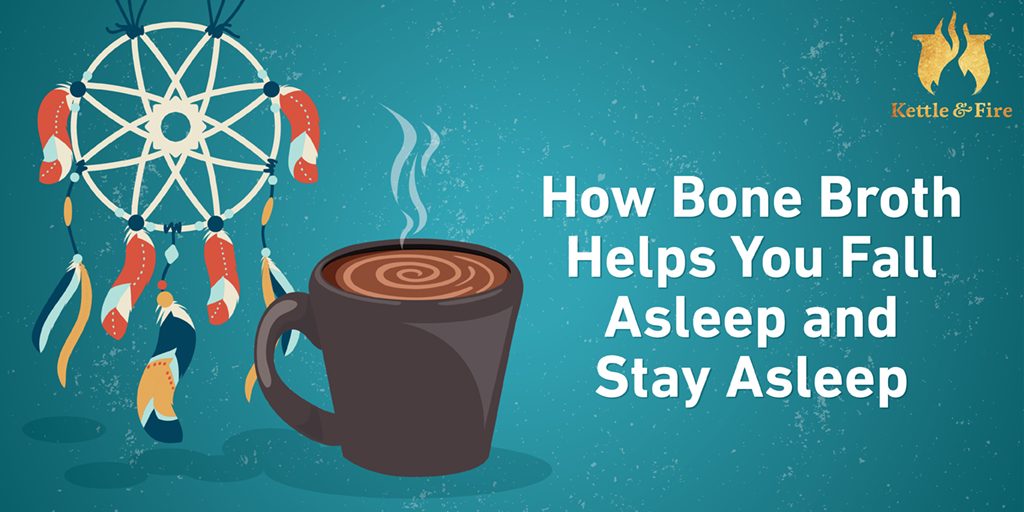 How Bone Broth Helps You Fall Asleep and Stay Asleep