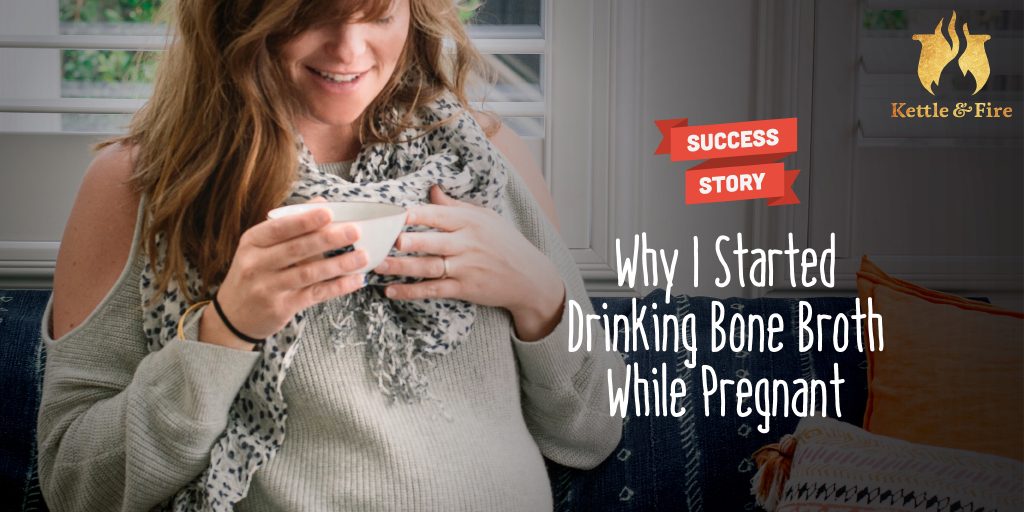 Why I Started Drinking Bone Broth While Pregnant