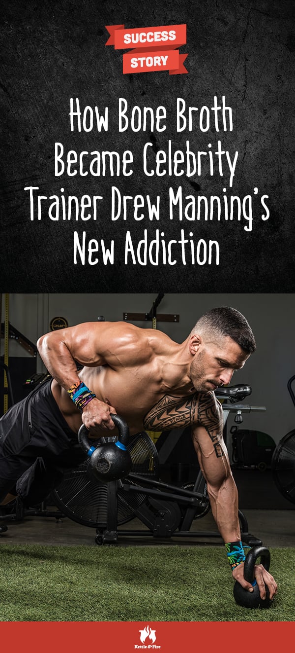 A celebrity trainer, New York Times bestselling author and host of an A&E hit TV show, Drew Manning is the creator of the Fit2Fat2Fit brand—a movement that he started after purposefully putting on over 70 pounds, then losing it all within a year. On this humbling journey, Drew discovered and addicted to bone broth.