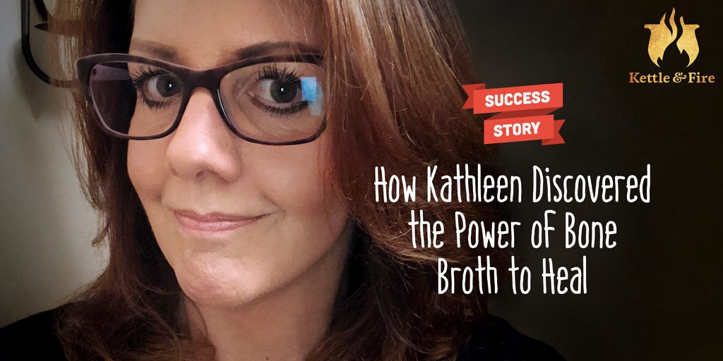 How Kathleen Discovered the Power of Bone Broth to Heal