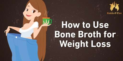 How To Use Bone Broth for Weight Loss (Kettle & Fire Blog)