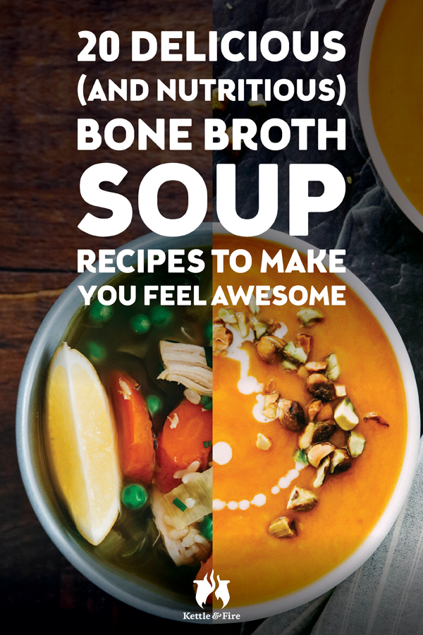 20 Delicious (and Nutritious) Bone Broth Soup Recipes for Great Health