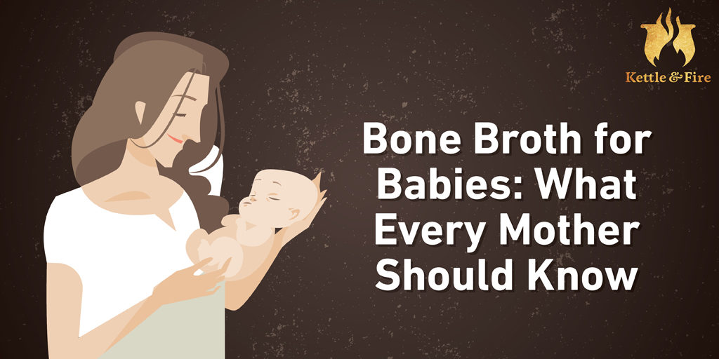 Bone Broth for Babies: What Every Mother Should Know Bone Broth for Babies: What Every Mother Should Know