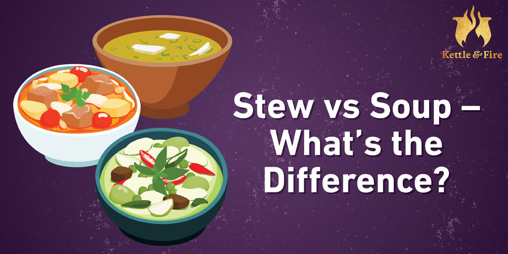 Stew Vs Soup What S The Difference The Kettle Fire Blog