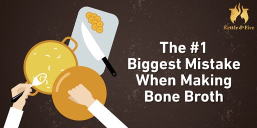 Making Bone Broth: The #1 Biggest Mistake When Making Bone Broth