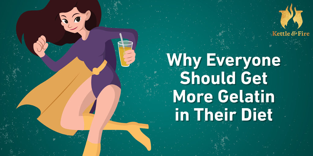 Why Everyone Should Get More Gelatin in Their Diet Why Everyone Should Get More Gelatin in Their Diet