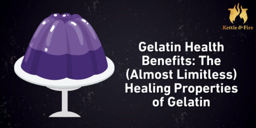 Gelatin Health Benefits: The (Almost Limitless) Healing Properties of Gelatin