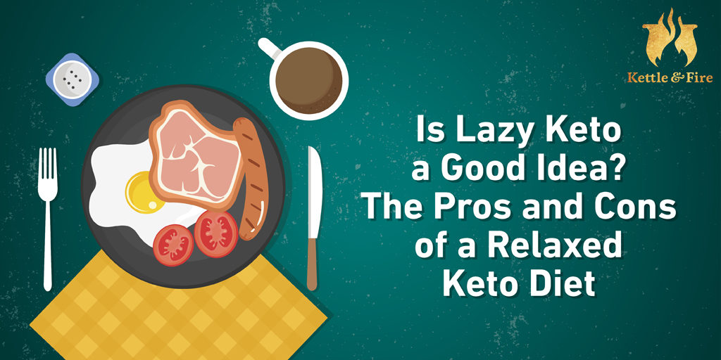 Is Lazy Keto a Good Idea? The Pros and Cons of a Relaxed Keto Diet
