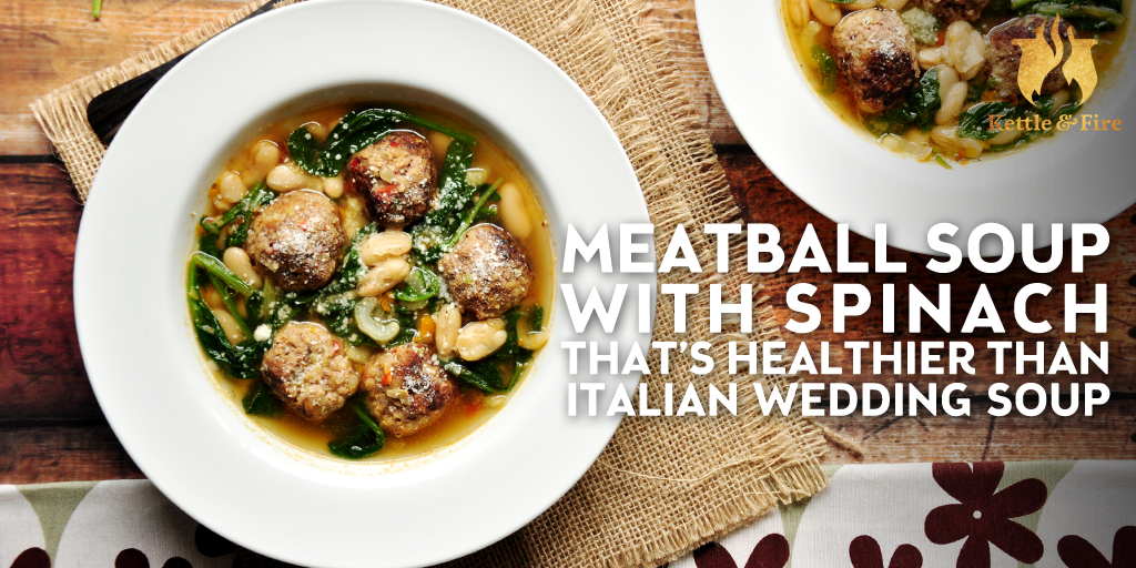 Meatball Soup With Spinach Thats Healthier Than Italian Wedding Soup