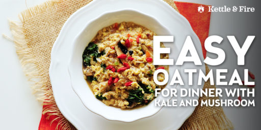 Enjoy this hearty, healthy, and savory oatmeal for dinner. Loaded with kale, bone broth, and mushrooms. All you need are 15 minutes and 9 basic ingredients.