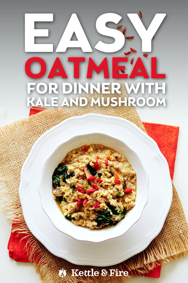 Enjoy this hearty, healthy, and savory oatmeal for dinner. Loaded with kale, bone broth, and mushrooms. All you need are 15 minutes and 9 basic ingredients.
